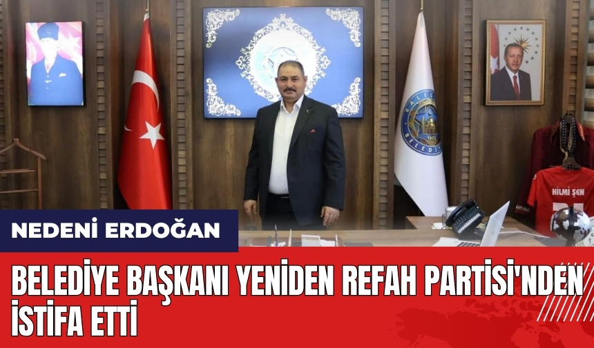 Belediye Başkanı Yeniden Refah Partisi'nden istifa etti! Nedeni Erdoğan