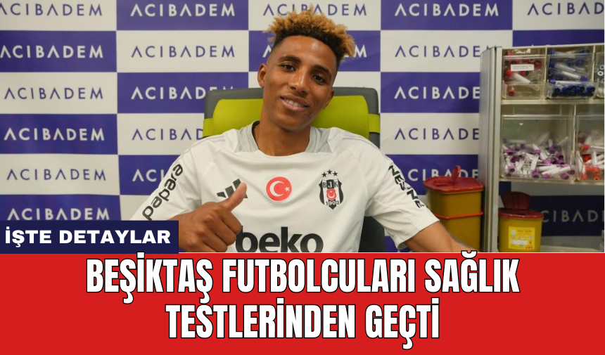 Beşiktaş futbolcuları sağlık testlerinden geçti