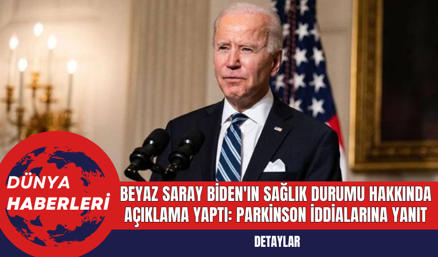 Beyaz Saray Biden'ın Sağlık Durumu Hakkında Açıklama Yaptı: Parkinson İddialarına Yanıt