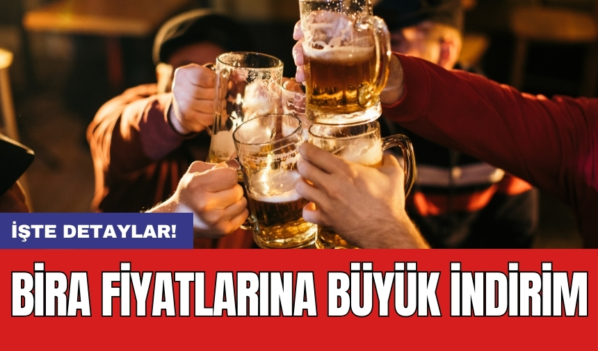 Bira fiyatlarına büyük indirim