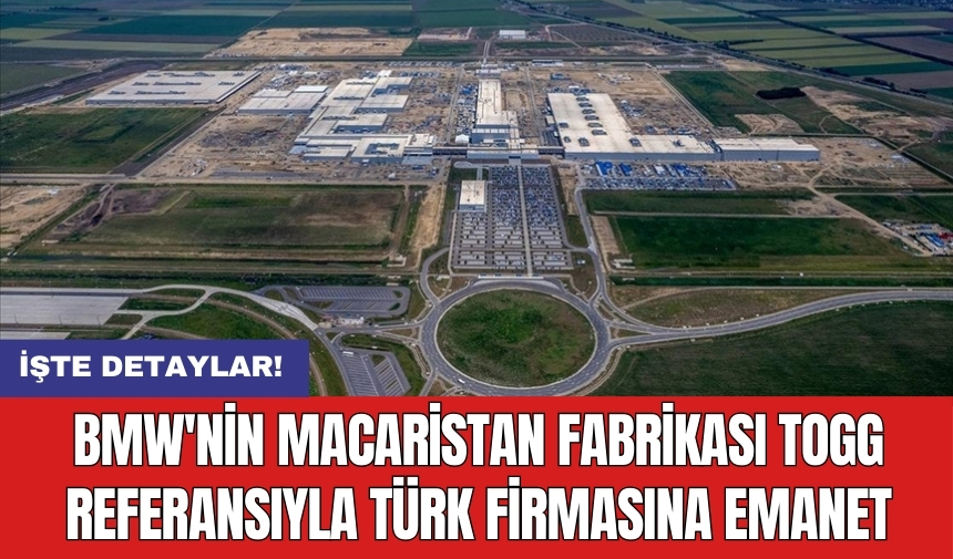 BMW'nin Macaristan Fabrikası Togg Referansıyla Türk Firmasına Emanet