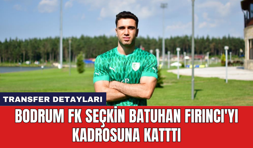 Bodrum FK Seçkin Batuhan Fırıncı'yı kadrosuna katttı