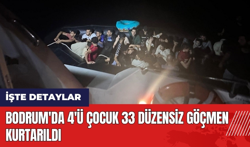 Bodrum'da 4'ü çocuk 33 düzensiz göçmen kurtarıldı