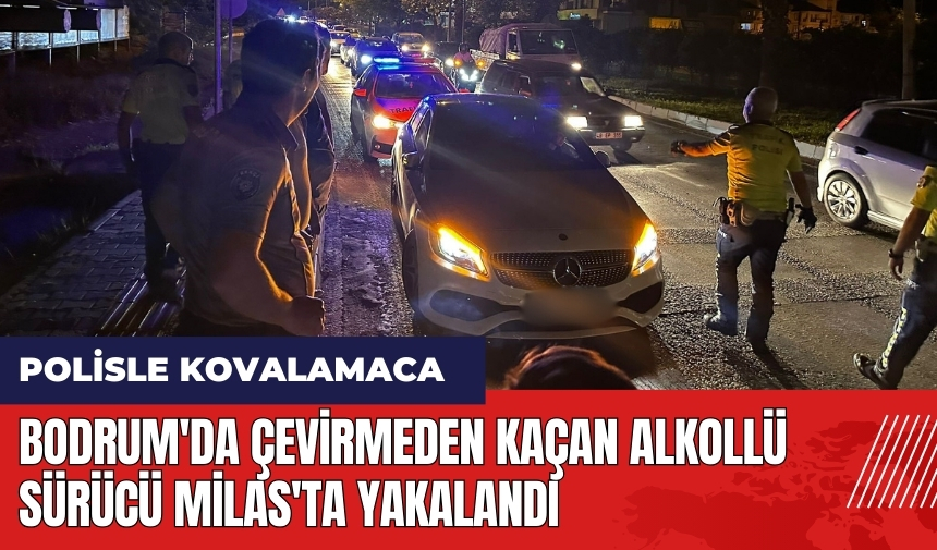 Bodrum'da çevirmeden kaçan alkollü sürücü Milas'ta yakalandı