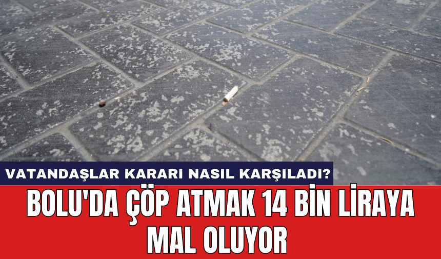 Bolu'da çöp atmak 14 bin liraya mal oluyor: Vatandaşlar kararı nasıl karşıladı?