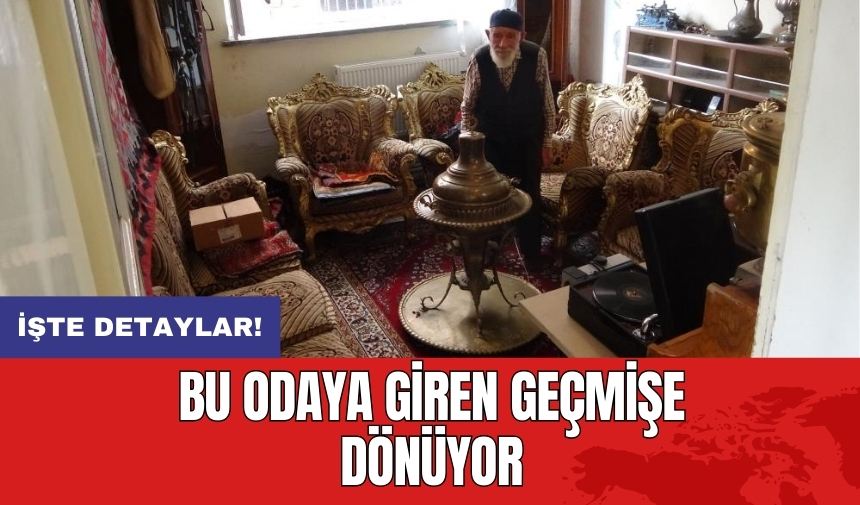 Bu odaya giren geçmişe dönüyor