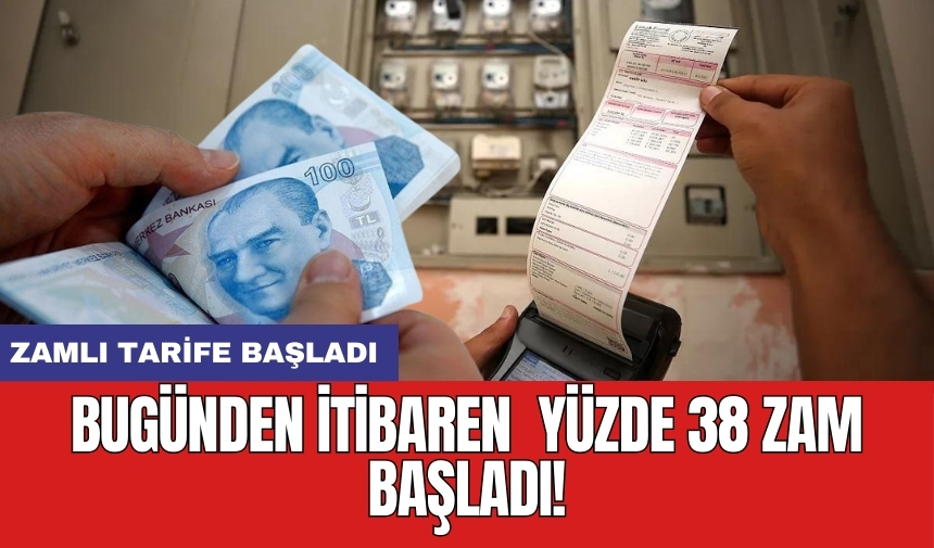 Bugünden itibaren  yüzde 38 zam başladı!