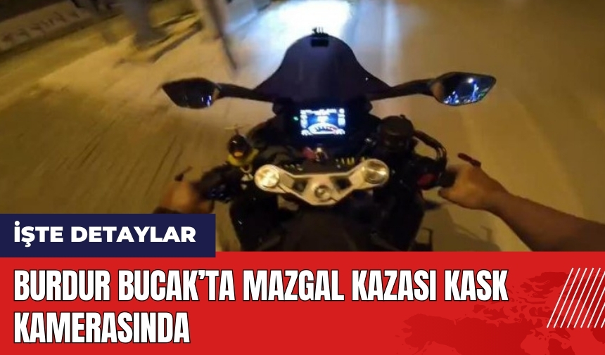 Burdur Bucak’ta mazgal kazası kask kamerasında