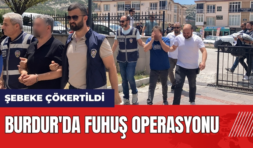 Burdur'da fuhuş operasyonu! Şebeke çökertildi