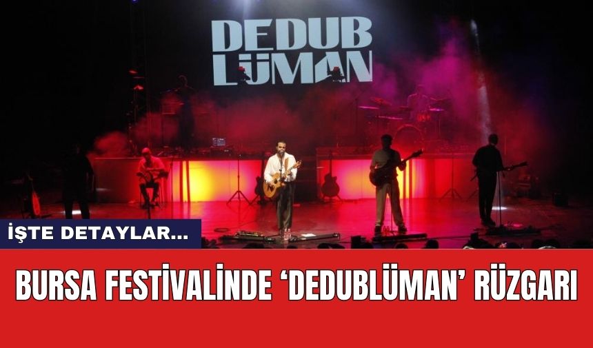 Bursa festivalinde ‘Dedublüman’ rüzgarı