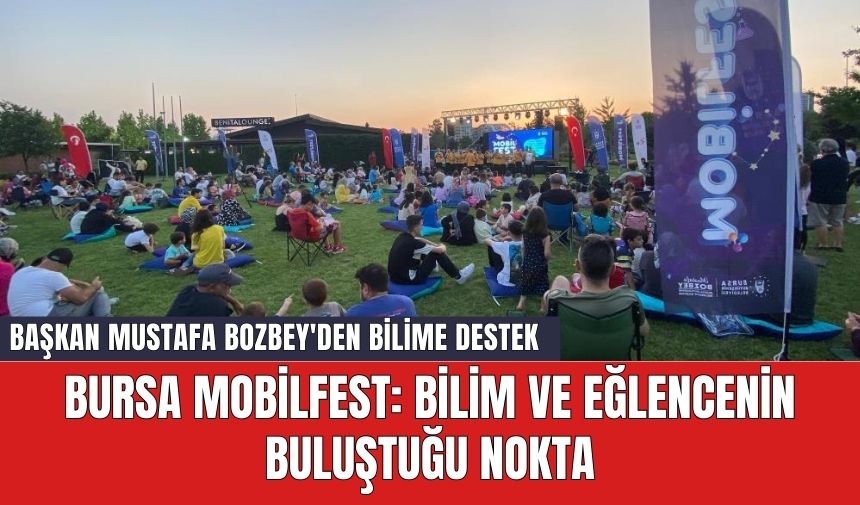 Bursa MobilFest: Bilim ve Eğlencenin Buluştuğu Nokta