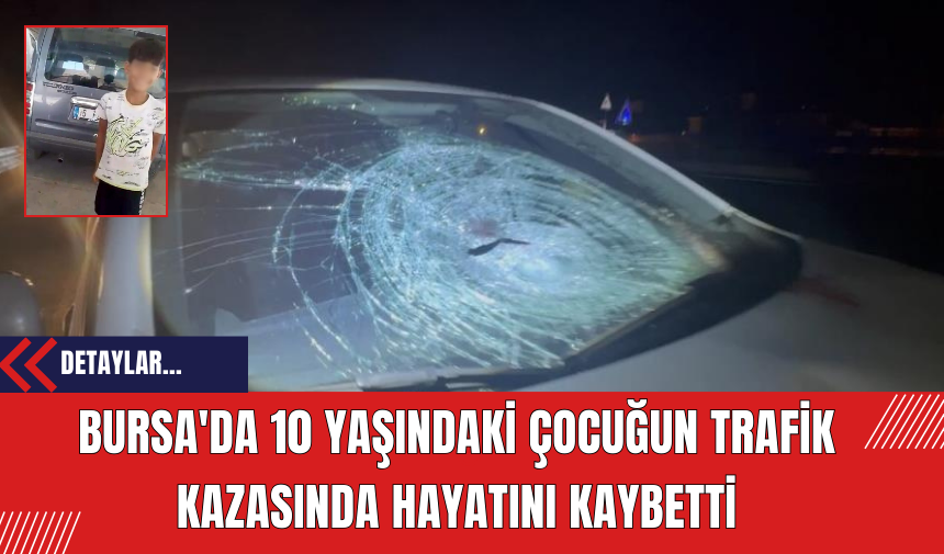 Bursa'da 10 Yaşındaki Çocuğun Trafik Kazasında Hayatını Kaybetti