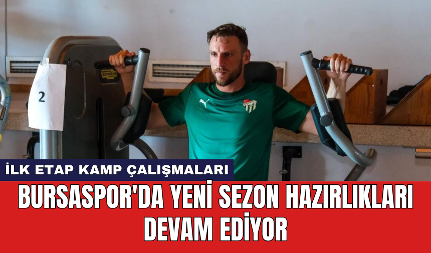 Bursaspor'da yeni sezon hazırlıkları devam ediyor