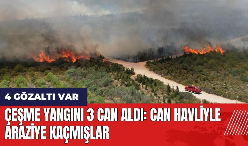 Çeşme yangını 3 can aldı: Can havliyle araziye kaçmışlar