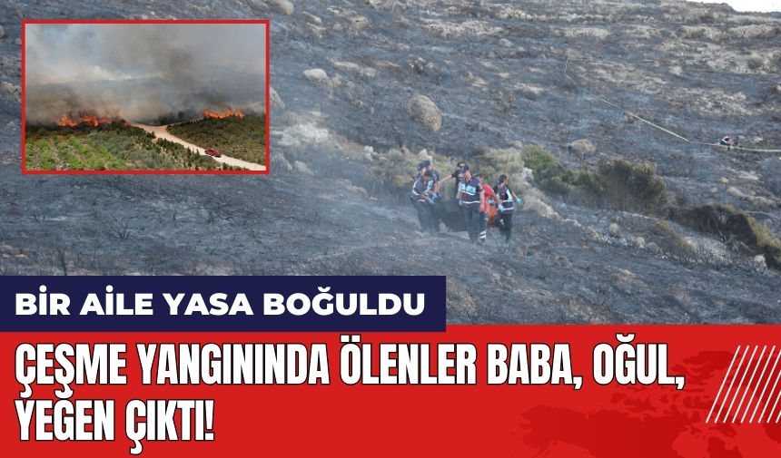 Çeşme yangınında öl*nler baba oğul yeğen çıktı!