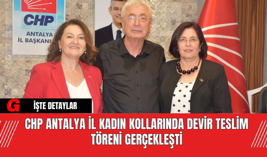 CHP Antalya İl Kadın Kollarında Devir Teslim Töreni Gerçekleşti