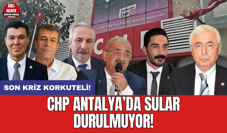 CHP Antalya'da sular durulmuyor