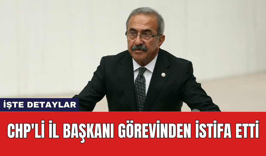 CHP'li İl Başkanı Görevinden İstifa Etti