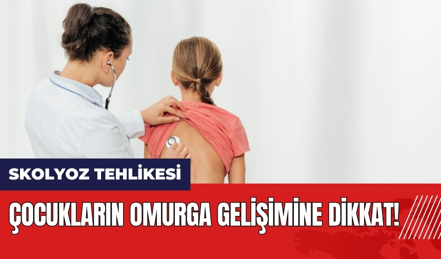 Çocukların omurga gelişimine dikkat: Skolyoz tehlikesi