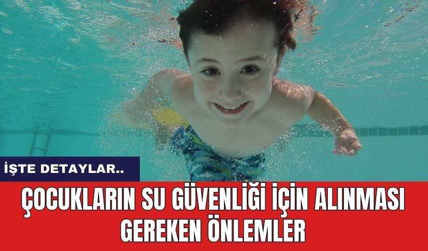 Çocukların Su Güvenliği İçin Alınması Gereken Önlemler