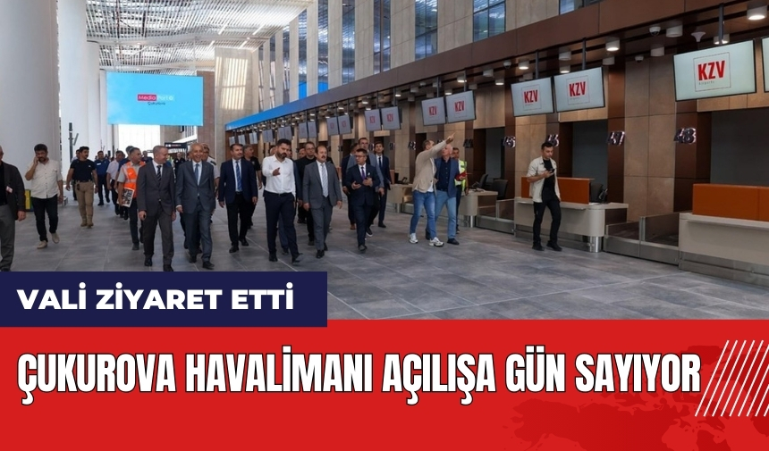 Çukurova Havalimanı açılışa gün sayıyor