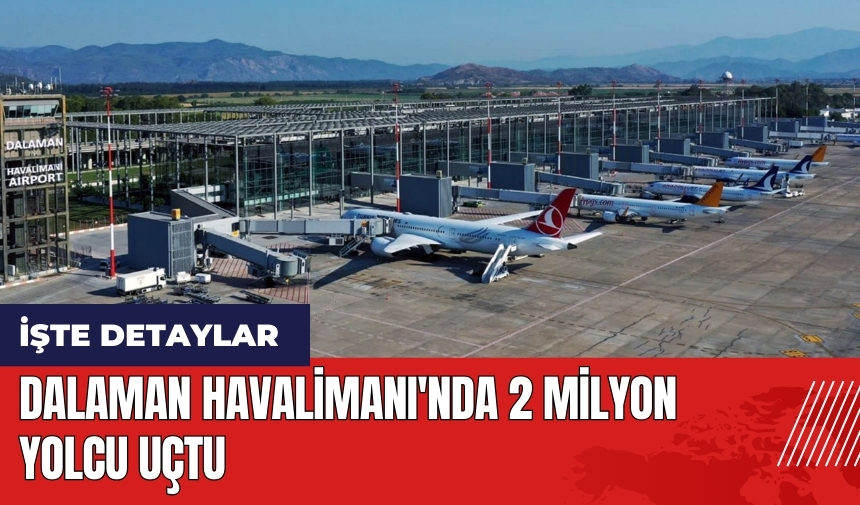 Dalaman Havalimanı'nda 2 milyon yolcu uçtu