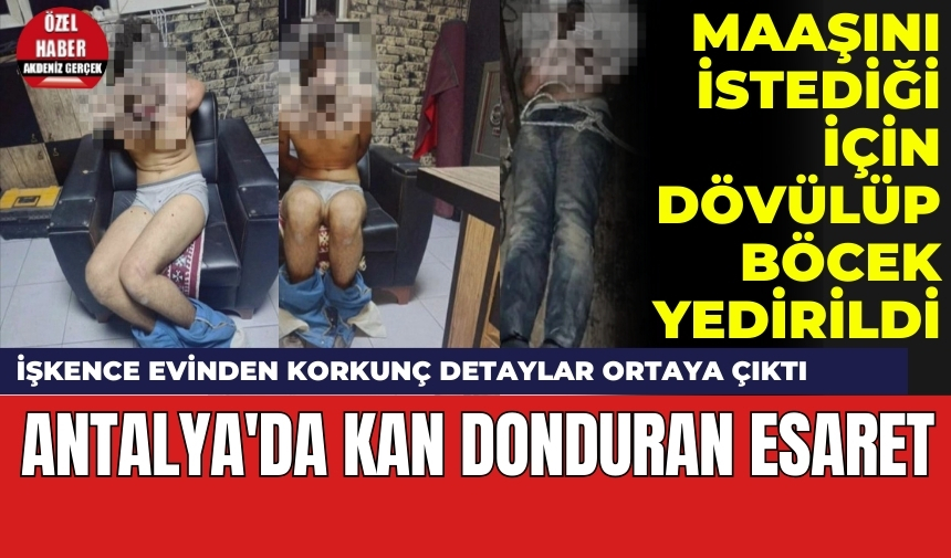 Antalya'da tüyler ürperten işk*ncenin detayları ortaya çıktı