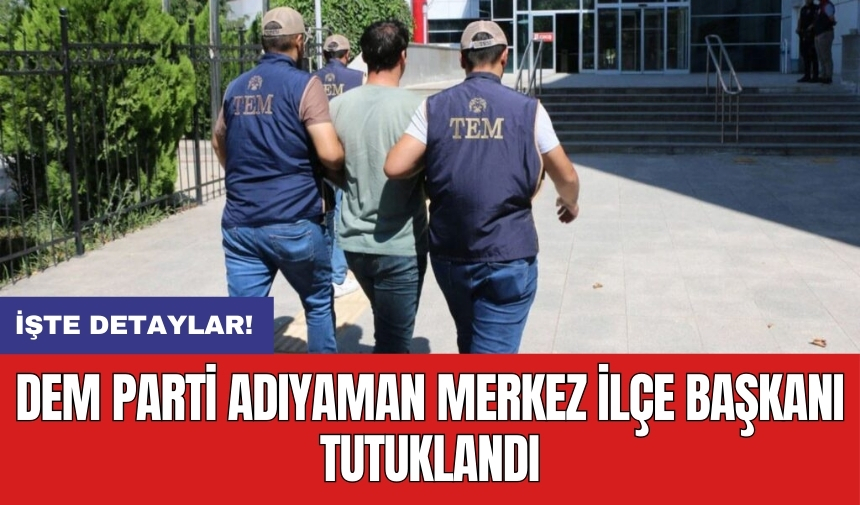 DEM Parti Adıyaman Merkez İlçe Başkanı tutuklandı