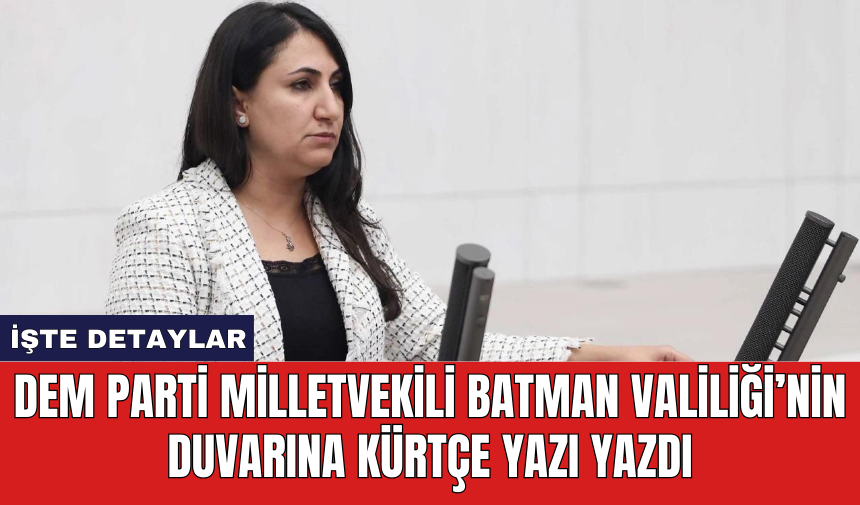 DEM Parti Milletvekili Batman Valiliği’nin duvarına Kürtçe yazı yazdı