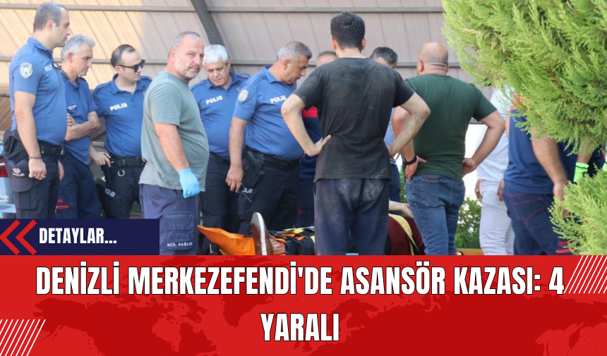 Denizli Merkezefendi'de Asansör Kazası: 4 Yaralı