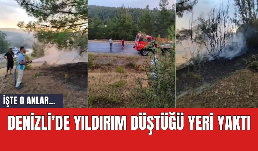 Denizli’de yıldırım düştüğü yeri yaktı