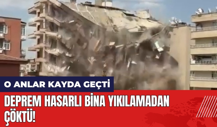 Deprem hasarlı bina yıkılamadan çöktü