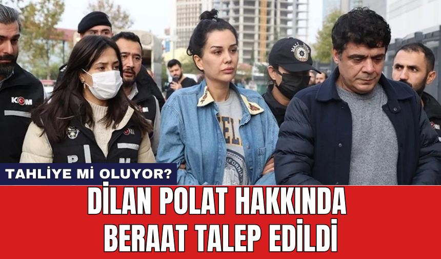 Dilan Polat hakkında beraat talep edildi