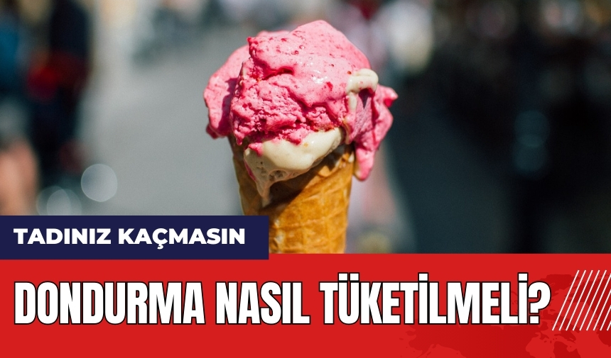 Dondurma nasıl tüketilmeli?