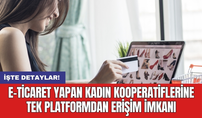 E-ticaret yapan kadın kooperatiflerine tek platformdan erişim imkanı