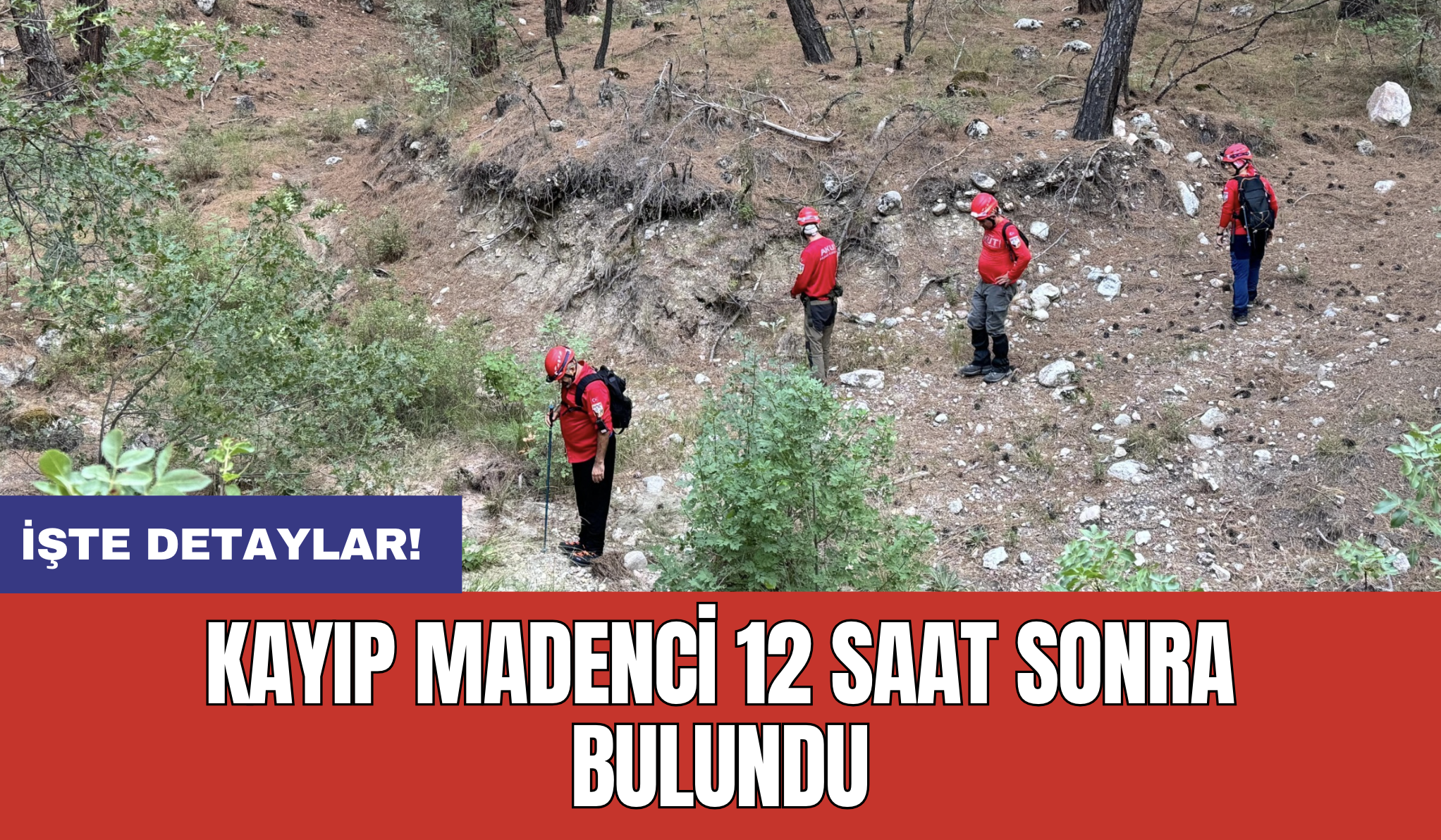 Kayıp madenci 12 saat sonra bulundu