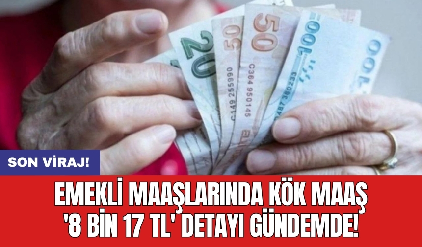 Emekli maaşlarında kök maaş '8 bin 17 TL' detayı gündemde!