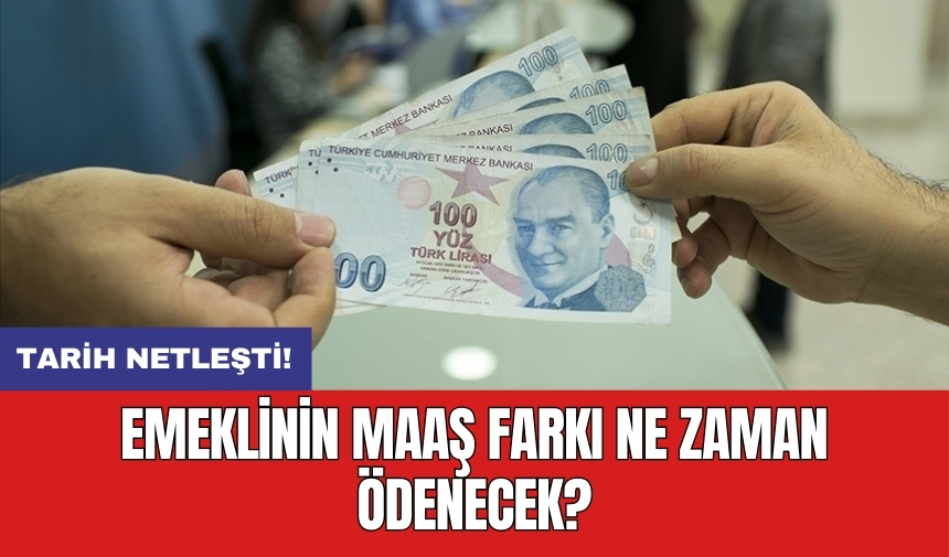 Emeklinin maaş farkı ne zaman ödenecek?