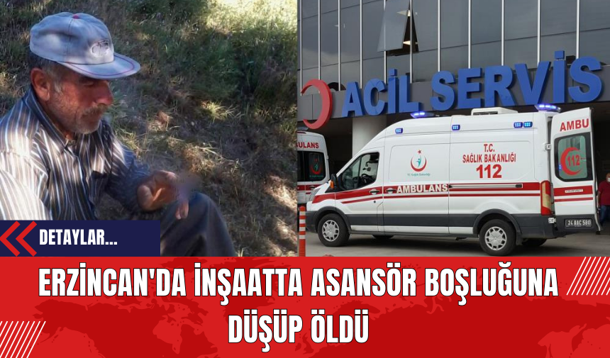 Erzincan'da İnşaatta Asansör Boşluğuna Düşüp Öldü