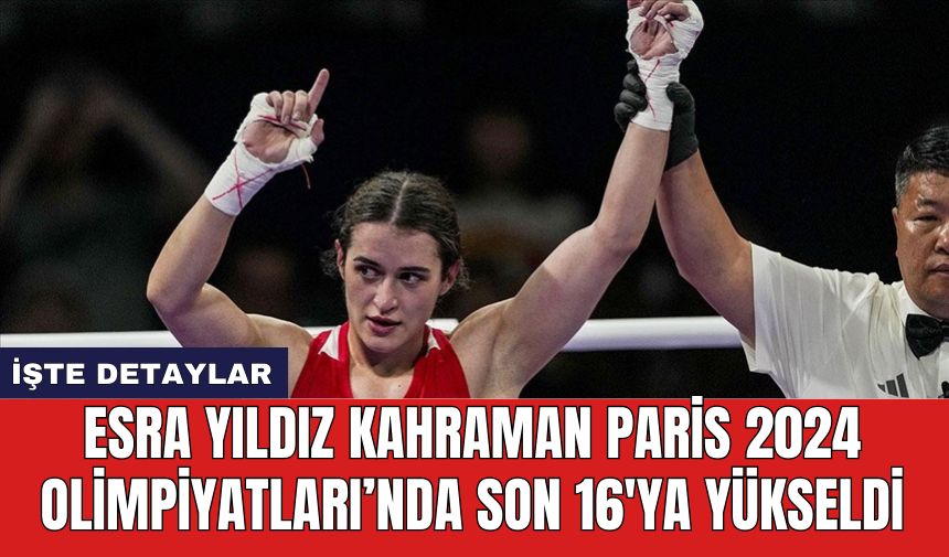 Esra Yıldız Kahraman Paris 2024 Olimpiyatları’nda son 16'ya yükseldi