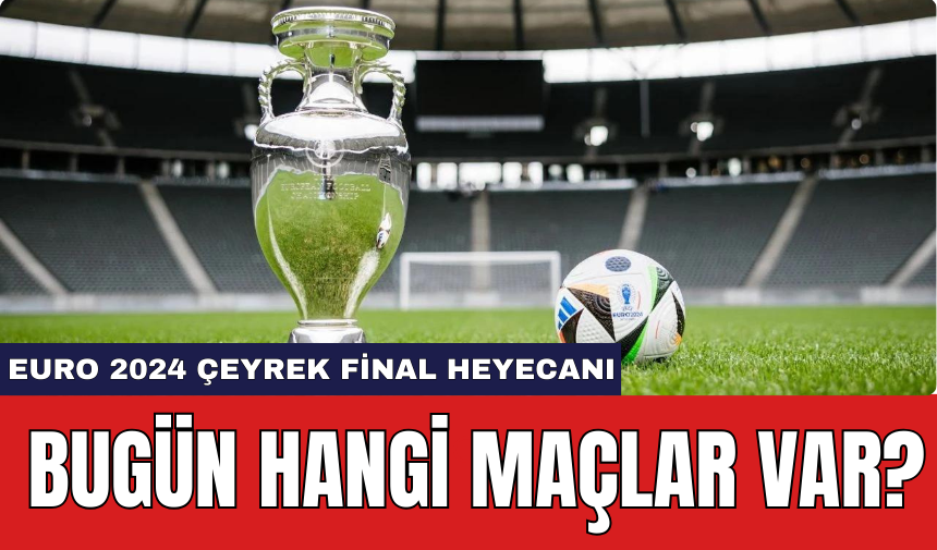 EURO 2024 Çeyrek Final Heyecanı: Bugün Hangi Maçlar Var?