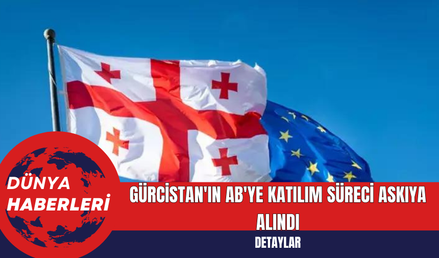 Gürcistan'ın AB'ye Katılım Süreci Askıya Alındı