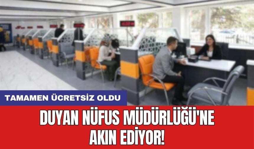 Duyan Nüfus Müdürlüğü'ne akın ediyor! Tamamen ücretsiz oldu