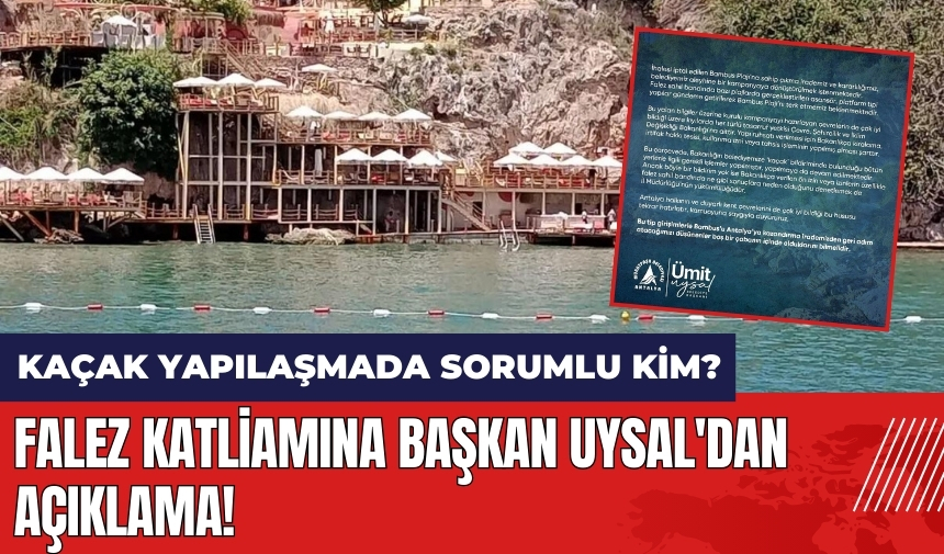 Falez katliamına Başkan Uysal'dan açıklama! Falezler'deki kaçak yapılaşmada sorumlu kim?