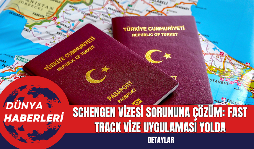 Schengen Vizesi Sorununa Çözüm: Fast Track Vize Uygulaması Yolda