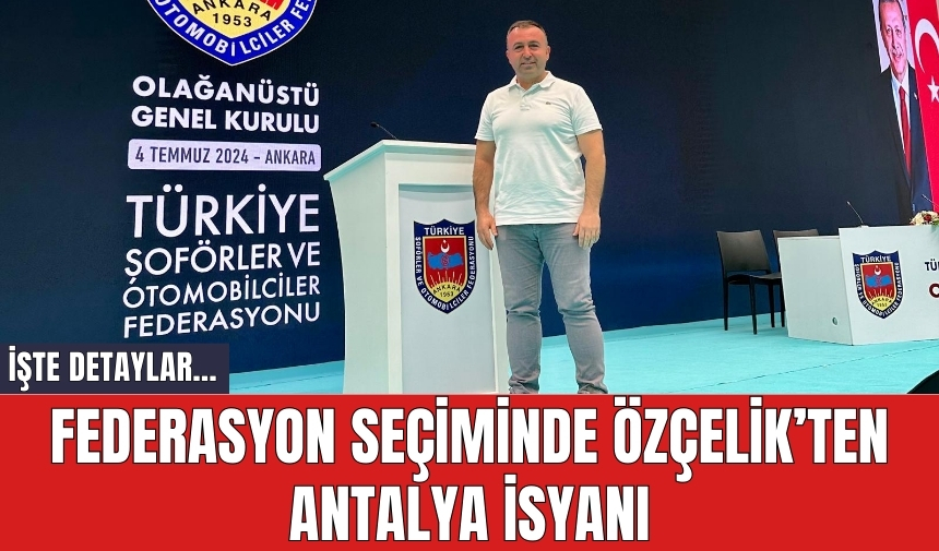 TŞOF seçiminde Özçelik'ten Antalya isyanı