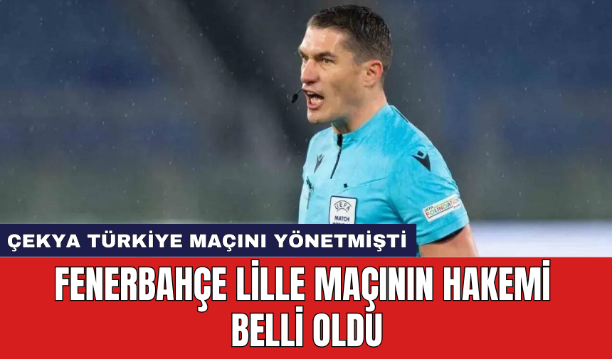 Fenerbahçe  Lille maçının hakemi belli oldu