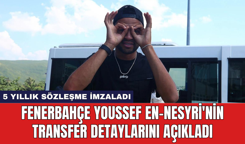 Fenerbahçe Youssef En-Nesyri'nin transfer detaylarını açıkladı