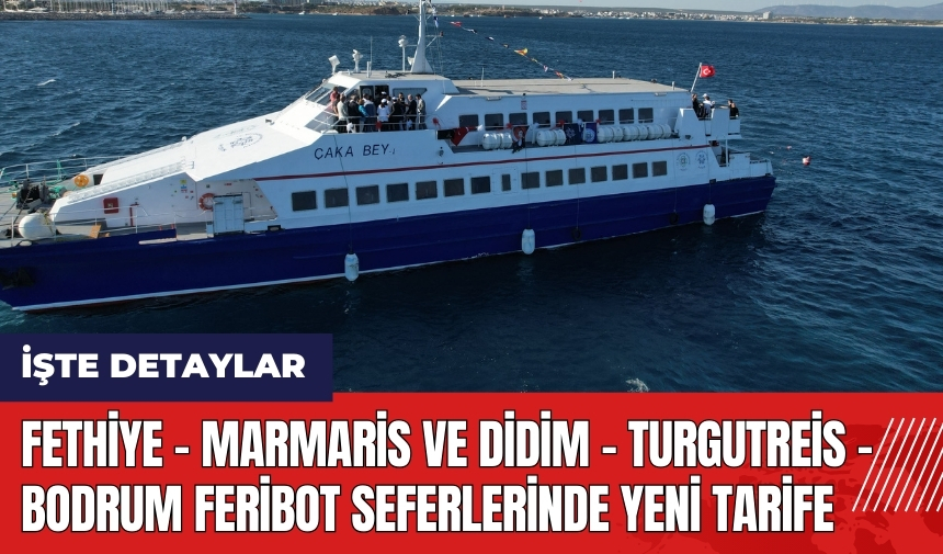 Fethiye - Marmaris ve Didim - Turgutreis - Bodrum feribot seferlerinde yeni tarife