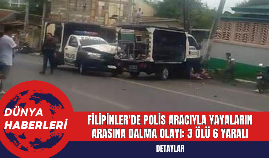 Filipinler'de Polis Aracıyla Yayaların Arasına Dalma Olayı: 3 Ölü 6 Yaralı